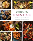 Chicken Essentials: A Chicken Cookbook with Delicious Chicken Recipes (2nd Edition) By Booksumo Press Cover Image