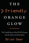 The Friendly Orange Glow: The Untold Story of the PLATO System and the Dawn of Cyberculture Cover Image