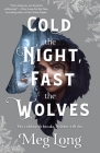 Cold the Night, Fast the Wolves: A Novel By Meg Long Cover Image