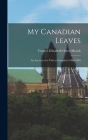 My Canadian Leaves: An Account of a Visit to Canada in 1864-1865 By Frances Elizabeth Owen Monck Cover Image