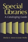 Special Libraries: A Cataloging Guide By Sheila S. Intner, Jean Weihs Cover Image