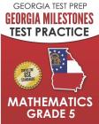GEORGIA TEST PREP Georgia Milestones Test Practice Mathematics Grade 5: Preparation for the Georgia Milestones Mathematics Assessment By G. Hawas Cover Image