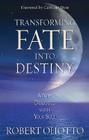 Transforming Fate Into Destiny: A New Dialogue with Your Soul By Robert Ohotto Cover Image