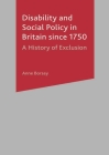 Disability and Social Policy in Britain Since 1750: A History of Exclusion By Anne Borsay Cover Image