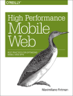 High Performance Mobile Web: Best Practices for Optimizing Mobile Web Apps By Maximiliano Firtman Cover Image