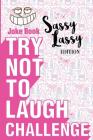 Try Not to Laugh Challenge - Sassy Lassy Edition: A Hilarious Stocking Stuffer for Girls - An Interactive Joke Book for Kids Age 6, 7, 8, 9, 10, 11, a By Crazy Corey Cover Image