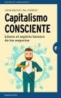 Capitalismo Consciente = Conscious Capitalism By John Mackey, Rajendra Sisodia (With), Alfonso Barguanao Viana Cover Image