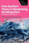 From Southern Theory to Decolonizing Sociolinguistics: Voices, Questions and Alternatives (Studies in Knowledge Production and Participation #5) Cover Image