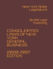 Consolidated Laws of New York General Business 2020-2021 Edition: By NAK Legal Publishing By New York State Legislature Cover Image