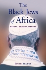 The Black Jews of Africa: History, Religion, Identity By Edith Bruder Cover Image