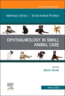 Ophthalmology in Small Animal Care, an Issue of Veterinary Clinics of North America: Small Animal Practice: Volume 53-2 (Clinics: Veterinary Medicine #53) Cover Image