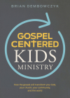 Gospel-Centered Kids Ministry: How the gospel will transform your kids, your church, your community, and the world By Brian Dembowczyk Cover Image