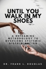 Until You Walk in My Shoes: A Reframing Methodology to Overcome Systemic Discrimination Cover Image