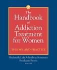 The Handbook of Addiction Treatment for Women: Theory and Practice By Shulamith Lala Ashenberg Straussner (Editor), Stephanie Brown (Editor) Cover Image