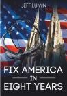 Fix America In Eight Years By Jeff Lumin Cover Image