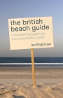 The British Beach Guide: Collected Perspectives from Around the Coast Cover Image