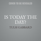 Is Today the Day?: Not Another Political Memoir By Tulsi Gabbard Cover Image