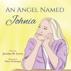An Angel Named Johnia By Jocelyn M. Lacey, Haley McManigal (Illustrator) Cover Image