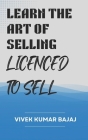 Learn the Art of Sales, Licenced to Sell By Vivek Kumar Bajaj Cover Image