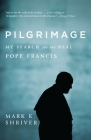 Pilgrimage: My Search for the Real Pope Francis By Mark K. Shriver Cover Image