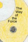 The Way of the Force By Michael William Bennett Cover Image