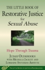 The Little Book of Restorative Justice for Sexual Abuse: Hope through Trauma (Justice and Peacebuilding) By Judah Oudshoorn, Lorraine Stutzman Amstutz, Michelle Jackett Cover Image