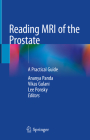 Reading MRI of the Prostate: A Practical Guide By Ananya Panda (Editor), Vikas Gulani (Editor), Lee Ponsky (Editor) Cover Image