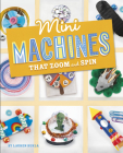 Mini Machines That Zoom and Spin (Mini Makers) By Lauren Kukla Cover Image
