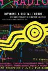 Divining a Digital Future: Mess and Mythology in Ubiquitous Computing By Paul Dourish, Genevieve Bell Cover Image