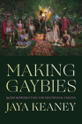 Making Gaybies: Queer Reproduction and Multiracial Feeling By Jaya Keaney Cover Image