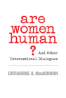 Are Women Human?: And Other International Dialogues By Catharine A. MacKinnon Cover Image