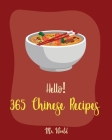 Hello! 365 Chinese Recipes: Best Chinese Cookbook Ever For Beginners [Chinese Dumpling Cookbook, Chinese Vegetable Cookbook, Chinese Noodles Cookb By World Cover Image