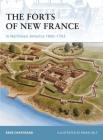 The Forts of New France in Northeast America 1600–1763 (Fortress) By René Chartrand, Brian Delf (Illustrator) Cover Image