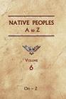 Native Peoples A to Z (Volume Six): A Reference Guide to Native Peoples of the Western Hemisphere Cover Image