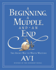A Beginning, a Muddle, and an End: The Right Way to Write Writing By Avi, Tricia Tusa (Illustrator) Cover Image