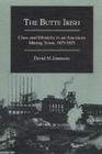 The Butte Irish: Class and Ethnicity in an American Mining Town, 1875-1925 (Statue of Liberty Ellis Island) By David M. Emmons Cover Image