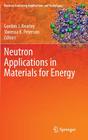Neutron Applications in Materials for Energy (Neutron Scattering Applications and Techniques) By Gordon J. Kearley (Editor), Vanessa K. Peterson (Editor) Cover Image