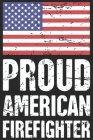 Proud american firefighter: A beautiful firefighter logbook for a proud fireman and also Firefighting life notebook gift for proud fireman Cover Image