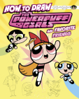 How to Draw the Powerpuff Girls and Favorite Friends Cover Image
