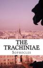 The Trachiniae By Richard Claverhouse Jebb (Translator), Sophocles Cover Image