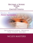 Become a Nurse - Work in United States: Ten Steps Guide for International Nurses By Nclex Masters Cover Image