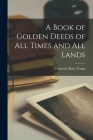 A Book of Golden Deeds of All Times and All Lands By Charlotte Mary Yonge Cover Image