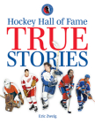 Hockey Hall of Fame True Stories By Eric Zweig Cover Image