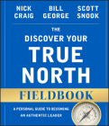 The Discover Your True North Fieldbook: A Personal Guide to Finding Your Authentic Leadership (J-B Warren Bennis) Cover Image