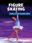 Figure Skating (21st Century Skills Library: Global Citizens: Olympic Sports) Cover Image