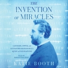 The Invention of Miracles: Language, Power, and Alexander Graham Bell's Quest to End Deafness By Katie Booth, Samantha Desz (Read by) Cover Image