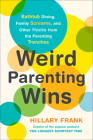 Weird Parenting Wins: Bathtub Dining, Family Screams, and Other Hacks from the Parenting Trenches By Hillary Frank Cover Image