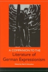 A Companion to the Literature of German Expressionism (Studies in German Literature Linguistics and Culture #60) By Neil H. Donahue (Editor), Barbara D. Wright (Contribution by), Ernst Schuerer (Contribution by) Cover Image