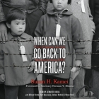 When Can We Go Back to America?: Voices of Japanese American Incarceration During WWII By Susan H. Kamei, Jennifer Ikeda (Read by), Andrew Kishino (Read by) Cover Image