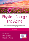 Physical Change and Aging, Seventh Edition: A Guide for Helping Professions By Sue V. Saxon, Mary Jean Etten, Elizabeth A. Perkins Cover Image